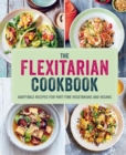 The Flexitarian Cookbook : Adaptable Recipes for Part-Time Vegetarians and Vegans - Book