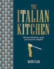 The Italian Kitchen : More Than 80 Delicious Recipes, from Antipasti to Zabaglione - Book