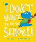 I Don't Want to Go to School! - Book