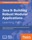 Java 9: Building Robust Modular Applications : Master advanced Java features and implement them to build amazing projects - eBook