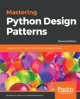 Mastering Python Design Patterns : A guide to creating smart, efficient, and reusable software, 2nd Edition - eBook