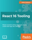 React 16 Tooling : Master essential cutting-edge tools, such as create-react-app, Jest, and Flow - eBook