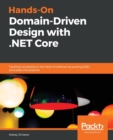 Hands-On Domain-Driven Design with .NET Core : Tackling complexity in the heart of software by putting DDD principles into practice - Book