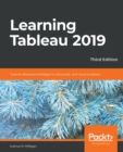 Learning Tableau 2019 : Tools for Business Intelligence, data prep, and visual analytics, 3rd Edition - eBook