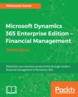 Microsoft Dynamics 365 Enterprise Edition – Financial Management : Maximize your business productivity through modern financial management in Dynamics 365, 3rd Edition - eBook