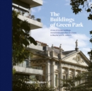 The Buildings of Green Park : A tour of certain buildings, monuments and other structures in Mayfair and St. James’s - Book
