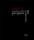 Dazzling Official Jun Wares : From Museums and Collections Around the World - Book