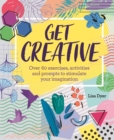 Get Creative : Over 60 exercises, activities and prompts to stimulate your imagination - Book