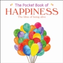 The Pocket Book of Happiness : The Bliss of Being Alive - Book