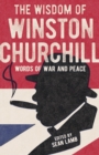 The Wisdom of Winston Churchill : Words of War and Peace - Book