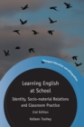 Learning English at School : Identity, Socio-material Relations and Classroom Practice - Book