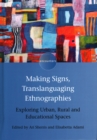 Making Signs, Translanguaging Ethnographies : Exploring Urban, Rural and Educational Spaces - Book