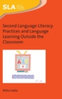 Second Language Literacy Practices and Language Learning Outside the Classroom - Book