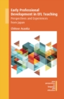 Early Professional Development in EFL Teaching : Perspectives and Experiences from Japan - eBook