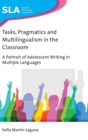 Tasks, Pragmatics and Multilingualism in the Classroom : A Portrait of Adolescent Writing in Multiple Languages - Book