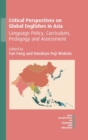 Critical Perspectives on Global Englishes in Asia : Language Policy, Curriculum, Pedagogy and Assessment - Book