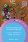 A History of Bilingual Education in the US : Examining the Politics of Language Policymaking - eBook