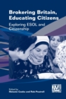 Brokering Britain, Educating Citizens : Exploring ESOL and Citizenship - Book