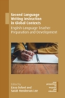 Second Language Writing Instruction in Global Contexts : English Language Teacher Preparation and Development - Book