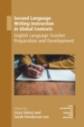 Second Language Writing Instruction in Global Contexts : English Language Teacher Preparation and Development - eBook