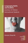 Languaging Myths and Realities : Journeys of Chinese International Students - Book