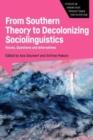 From Southern Theory to Decolonizing Sociolinguistics : Voices, Questions and Alternatives - Book