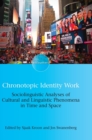 Chronotopic Identity Work : Sociolinguistic Analyses of Cultural and Linguistic Phenomena in Time and Space - Book
