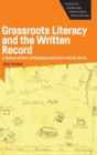 Grassroots Literacy and the Written Record : A Textual History of Asbestos Activism in South Africa - Book
