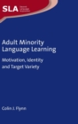 Adult Minority Language Learning : Motivation, Identity and Target Variety - Book