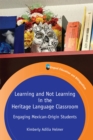 Learning and Not Learning in the Heritage Language Classroom : Engaging Mexican-Origin Students - eBook