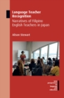 Language Teacher Recognition : Narratives of Filipino English Teachers in Japan - eBook