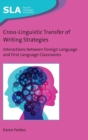 Cross-Linguistic Transfer of Writing Strategies : Interactions between Foreign Language and First Language Classrooms - Book