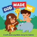 God Made Me Cloth Bible : A Soft and Cosy Bible Story for Babies - Book
