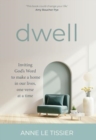 Dwell : Inviting God's Word to make a home in our lives, one verse at a time - Book