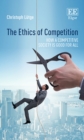 Ethics of Competition : How a Competitive Society is Good for All - eBook