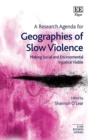 Research Agenda for Geographies of Slow Violence : Making Social and Environmental Injustice Visible - eBook