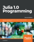 Julia 1.0 Programming : Dynamic and high-performance programming to build fast scientific applications, 2nd Edition - eBook