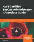 AWS Certified SysOps Administrator - Associate Guide : Your one-stop solution for passing the AWS SysOps Administrator certification - eBook
