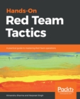 Hands-On Red Team Tactics : A practical guide to mastering Red Team operations - eBook