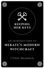 Keeping Her Keys : An Introduction to Hekate's Modern Witchcraft - Book