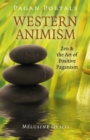 Pagan Portals - Western Animism : Zen & the Art of Positive Paganism - Book