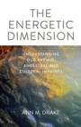 The Energetic Dimension : Understanding Our Karmic, Ancestral and Cultural Imprints - eBook