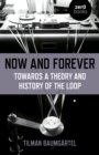Now and Forever: Towards a theory and history of the loop - Book