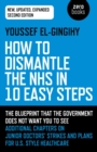 How to Dismantle the NHS in 10 Easy Steps : The Blueprint That The Government Does Not Want You To See - eBook