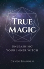 True Magic : Unleashing Your Inner Witch - Book