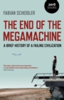 The End of the Megamachine : A Brief History of a Failing Civilization - eBook