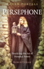 Pagan Portals - Persephone : Practicing the Art of Personal Power - Book