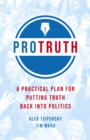 Pro Truth : A Practical Plan for Putting Truth Back into Politics - eBook