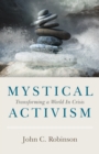 Mystical Activism : Transforming a World In Crisis - Book