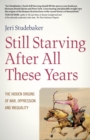 Still Starving After All These Years : The Hidden Origins of War, Oppression and Inequality - eBook